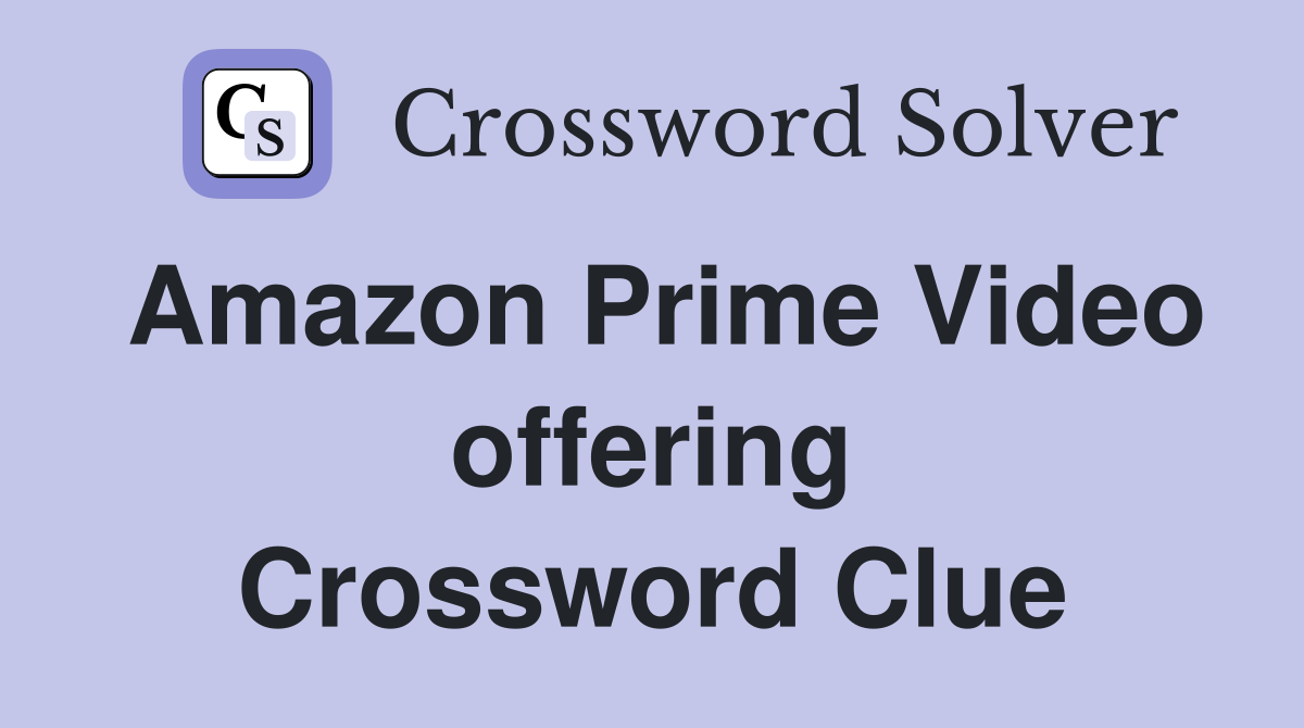 Amazon Prime Video offering Crossword Clue