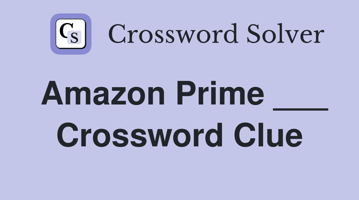 Amazon Prime ___ Crossword Clue