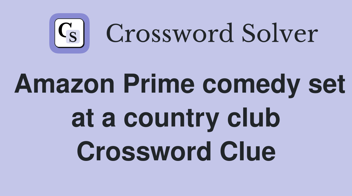 Amazon Prime comedy set at a country club Crossword Clue