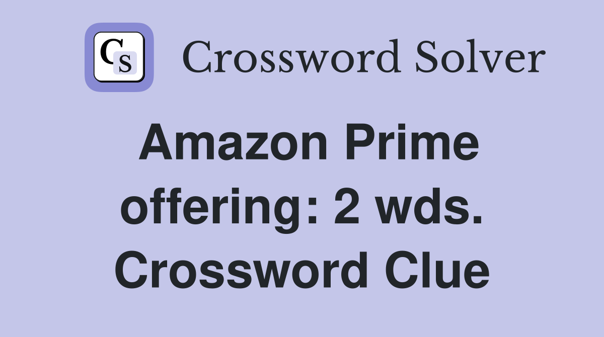 Amazon Prime offering: 2 wds. Crossword Clue