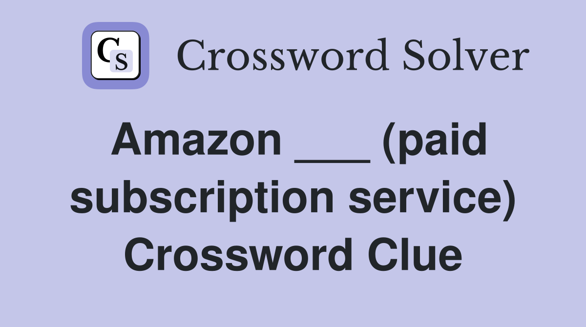 Amazon ___ (paid subscription service) Crossword Clue