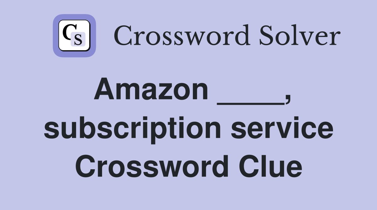 Amazon ____, subscription service Crossword Clue