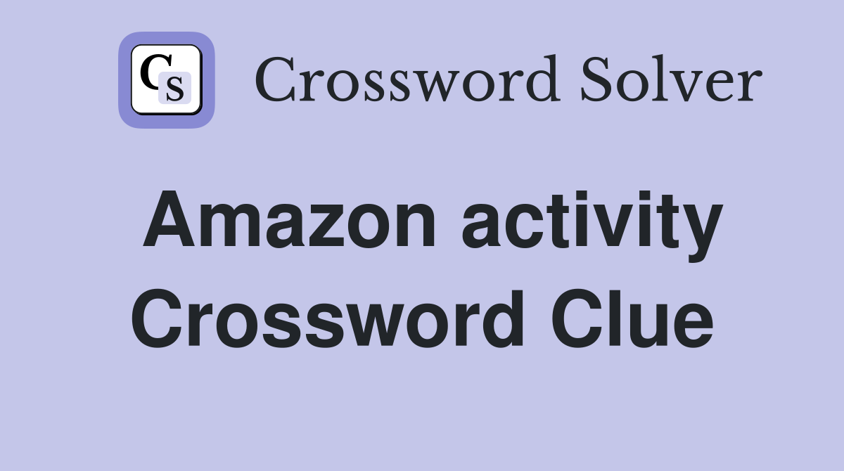 Amazon activity Crossword Clue
