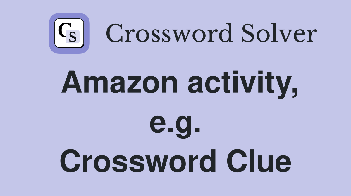 Amazon activity, e.g. Crossword Clue
