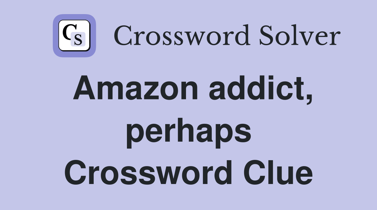 Amazon addict, perhaps Crossword Clue