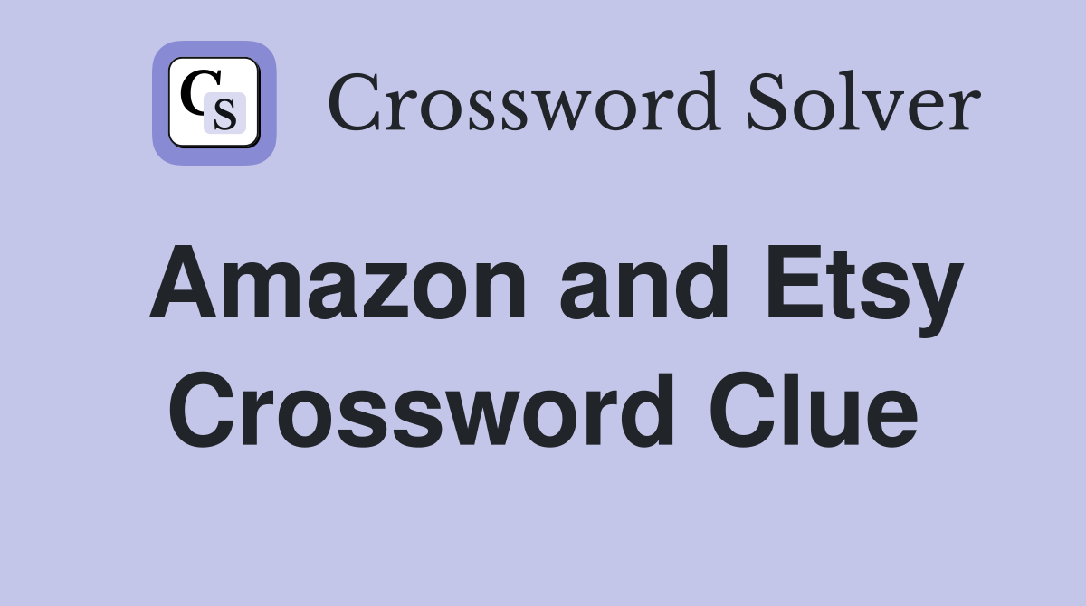 Amazon and Etsy Crossword Clue