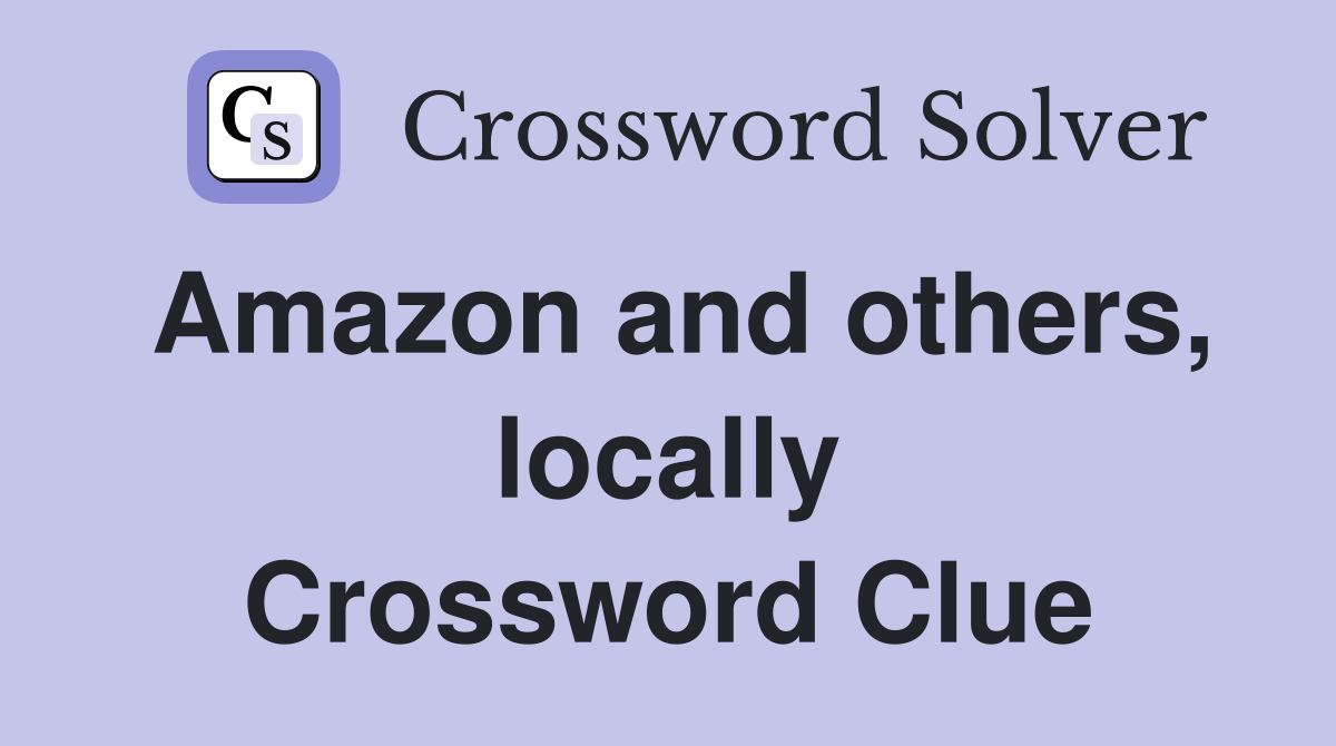 Amazon and others, locally Crossword Clue