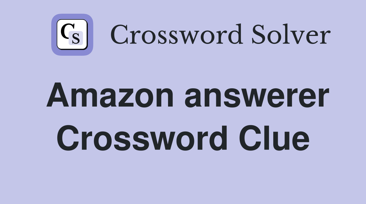 Amazon answerer Crossword Clue