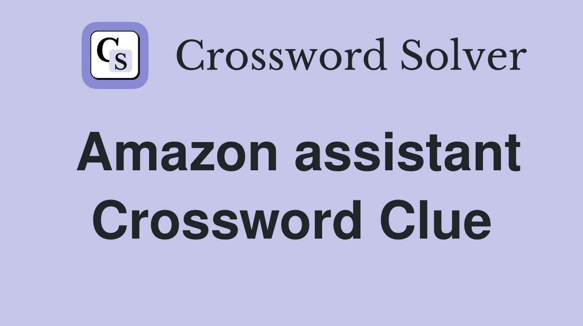 Amazon assistant Crossword Clue