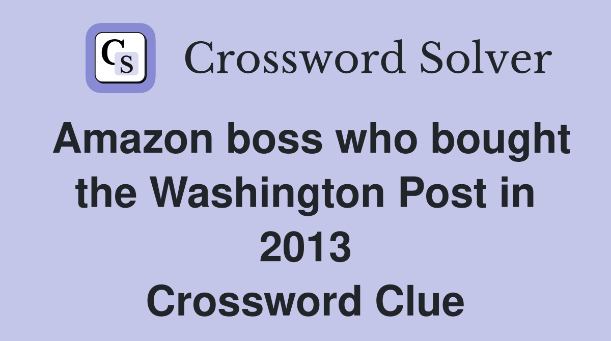 Amazon boss who bought the Washington Post in 2013 Crossword Clue