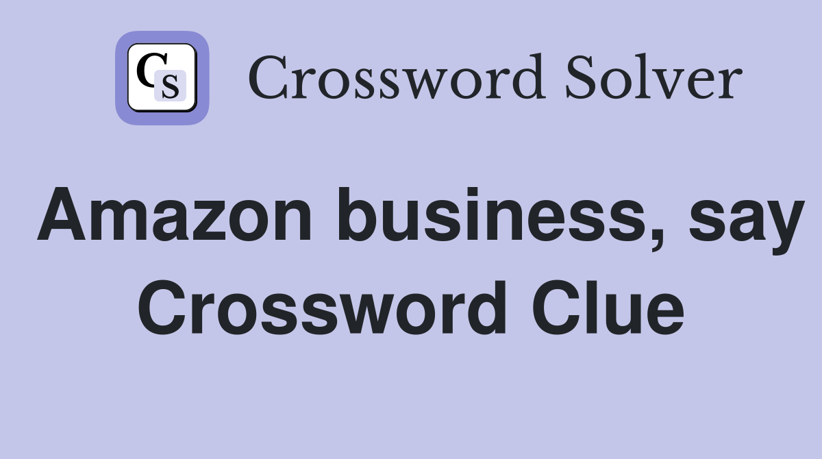Amazon business, say Crossword Clue