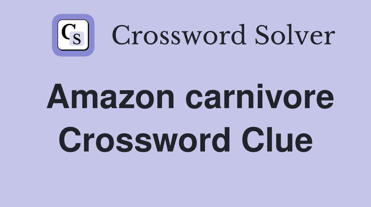 Amazon carnivore Crossword Clue
