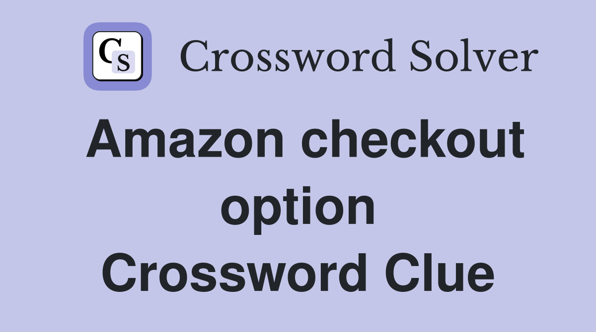 Amazon checkout option Crossword Clue