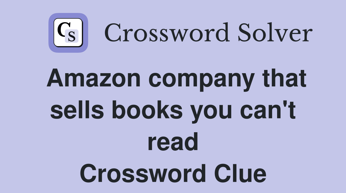 Amazon company that sells books you can't read Crossword Clue