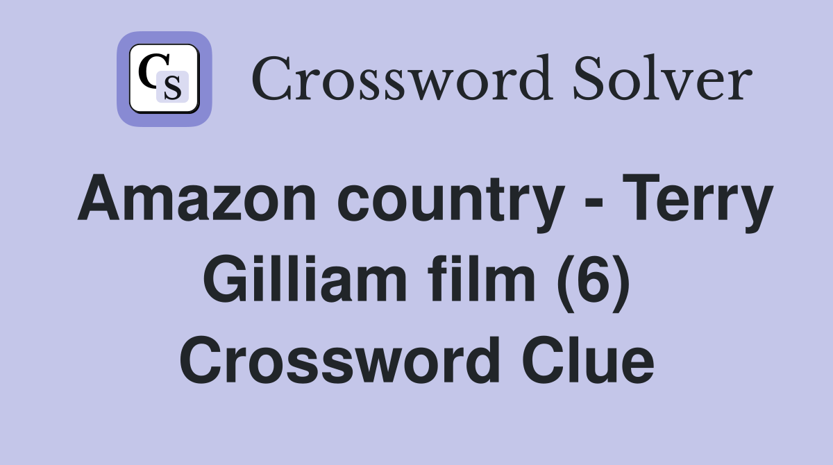 Amazon country - Terry Gilliam film (6) Crossword Clue