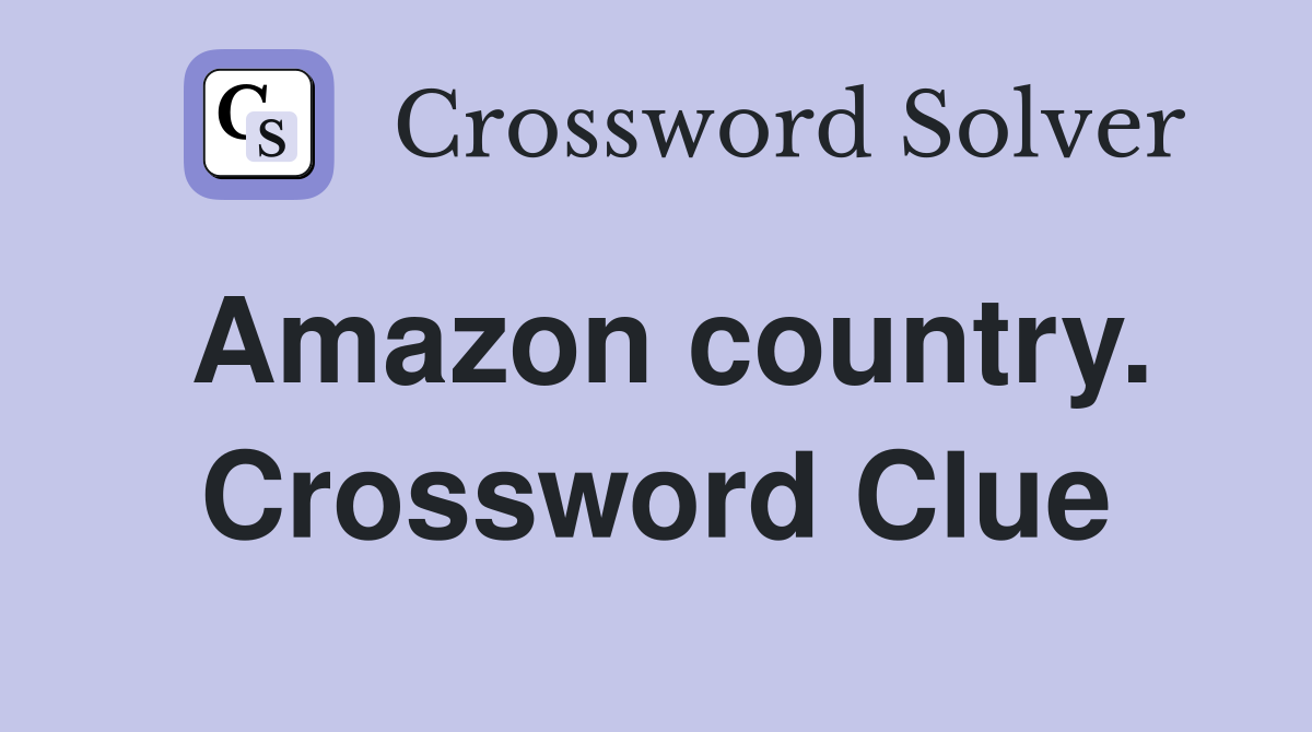 Amazon country. Crossword Clue