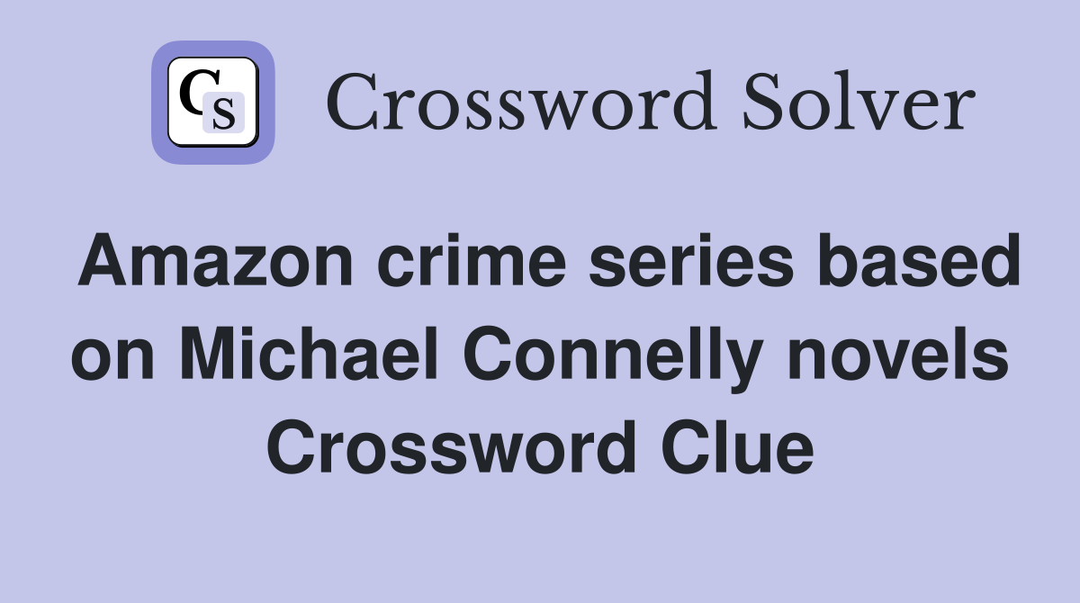 Amazon crime series based on Michael Connelly novels Crossword Clue