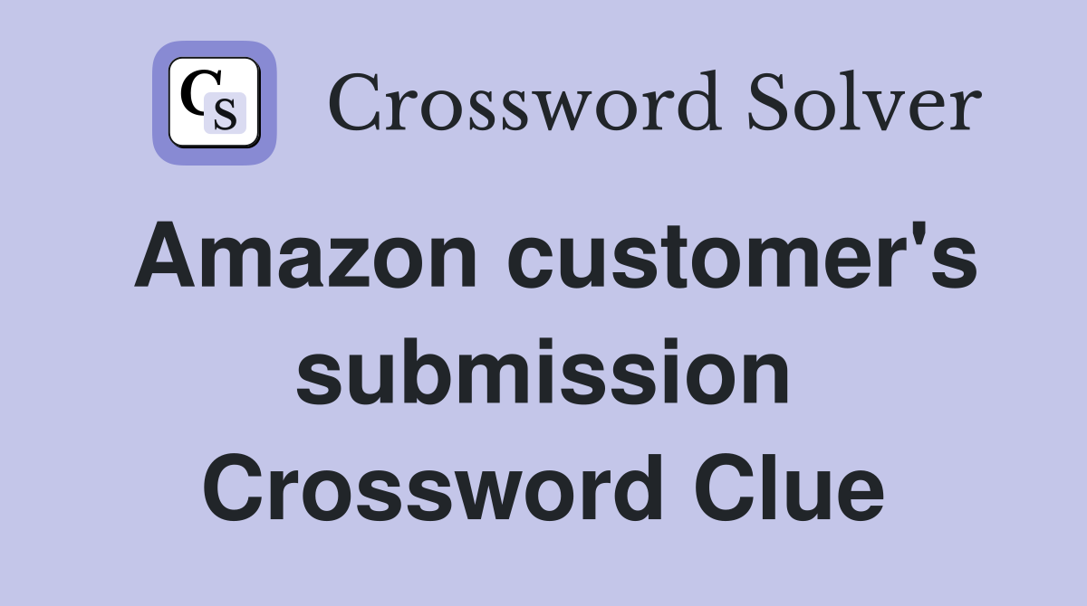 Amazon customer's submission Crossword Clue