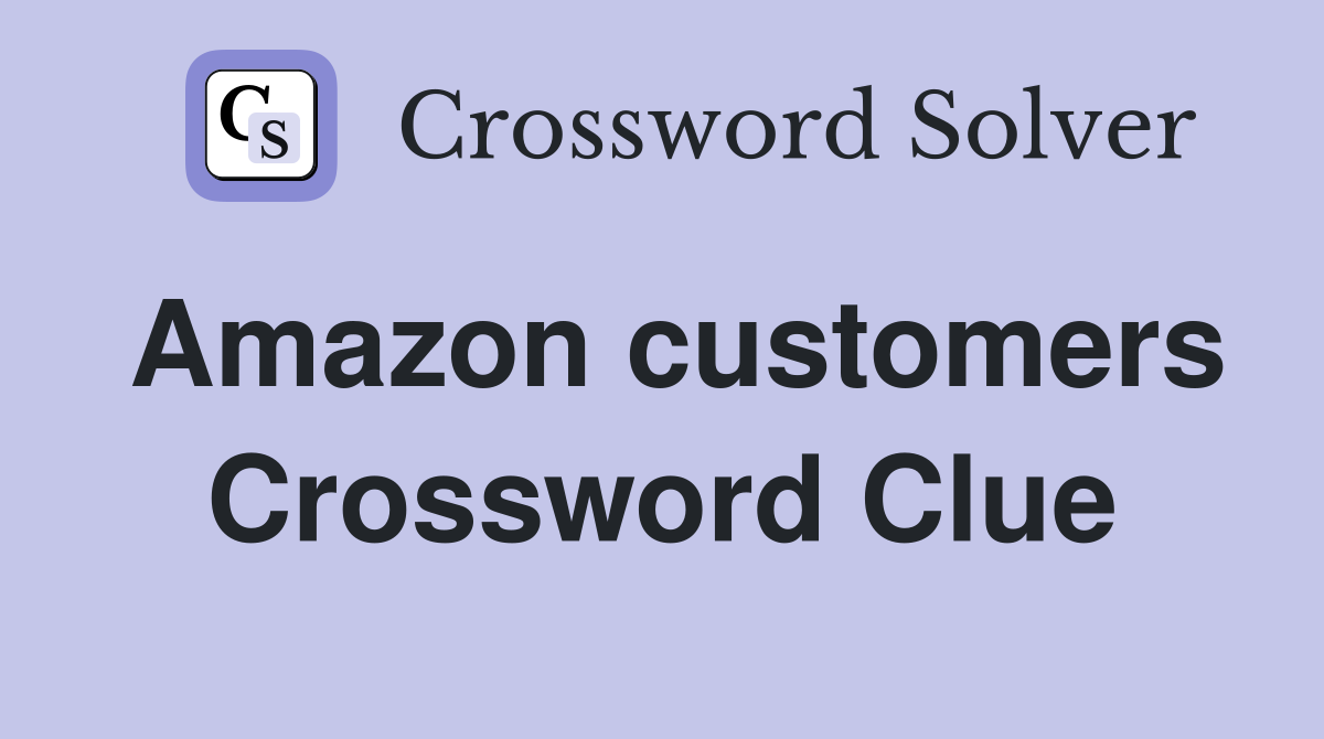 Amazon customers Crossword Clue