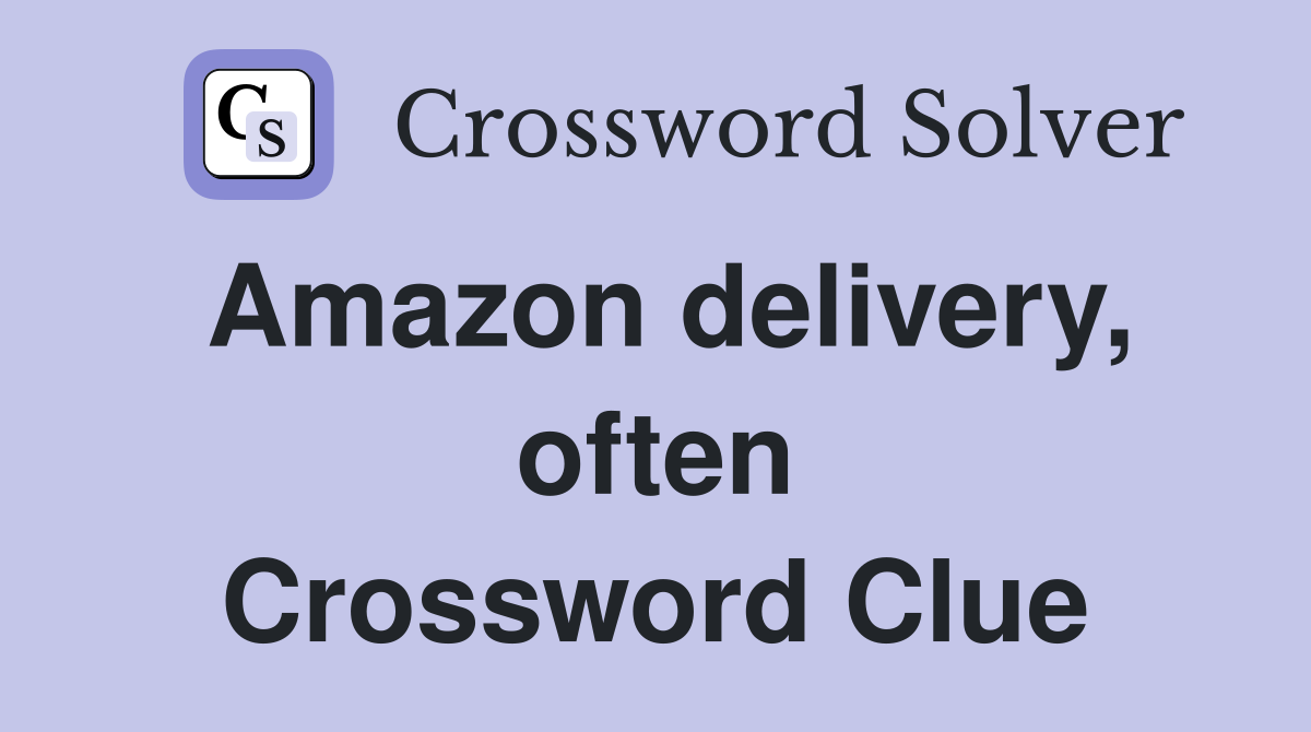 Amazon delivery, often Crossword Clue