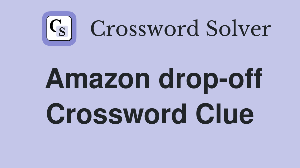 Amazon drop-off Crossword Clue