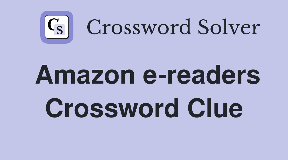 Amazon e-readers Crossword Clue