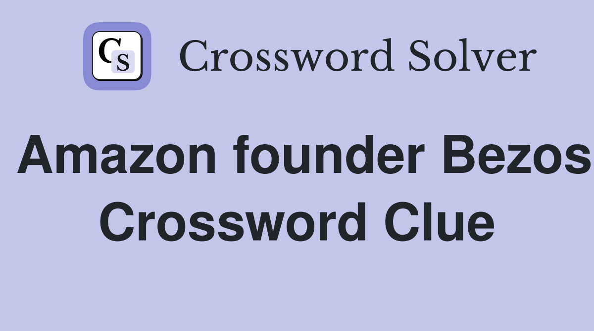 Amazon founder Bezos Crossword Clue