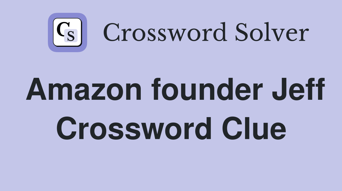 Amazon founder Jeff Crossword Clue