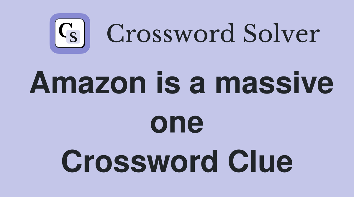 Amazon is a massive one Crossword Clue