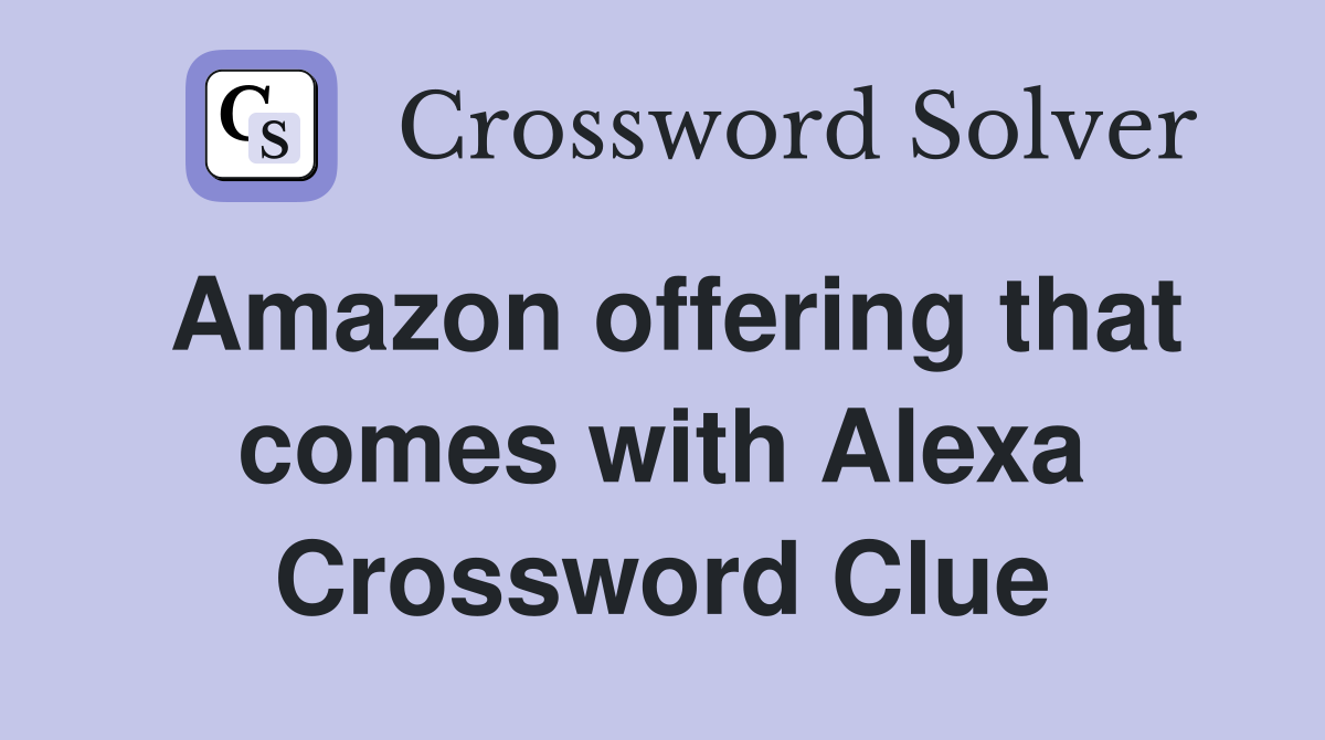 Amazon offering that comes with Alexa Crossword Clue
