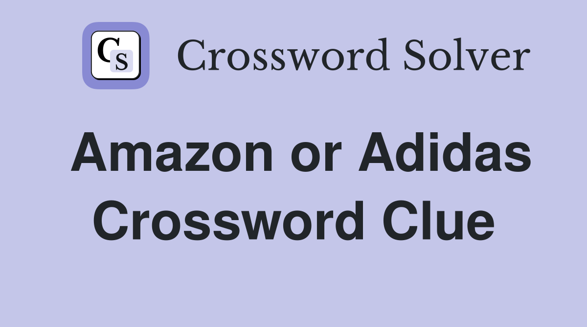 Amazon or Adidas Crossword Clue