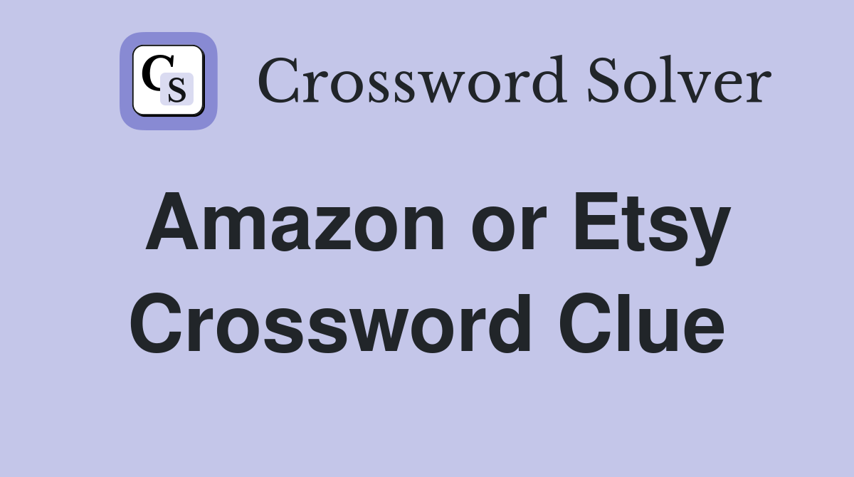 Amazon or Etsy Crossword Clue