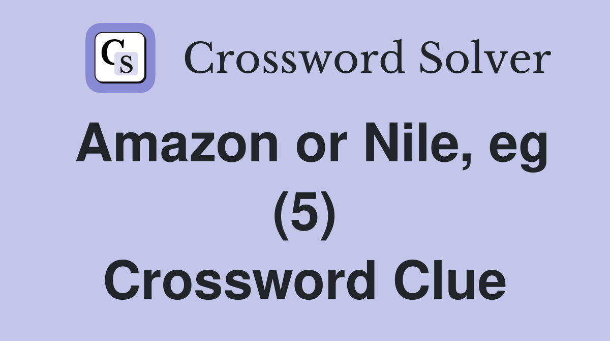 Amazon or Nile, eg (5) Crossword Clue