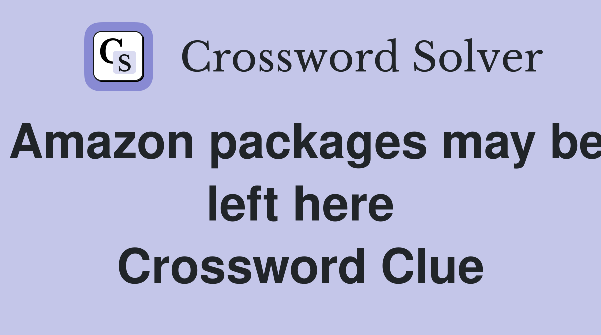 Amazon packages may be left here Crossword Clue