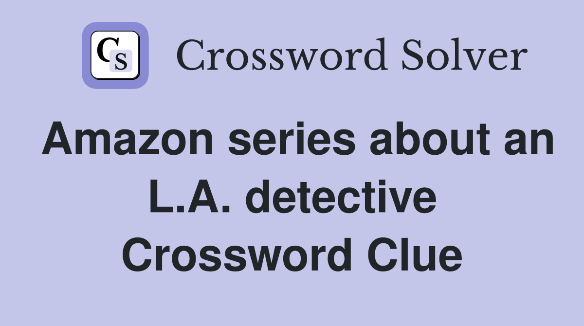 Amazon series about an L.A. detective Crossword Clue