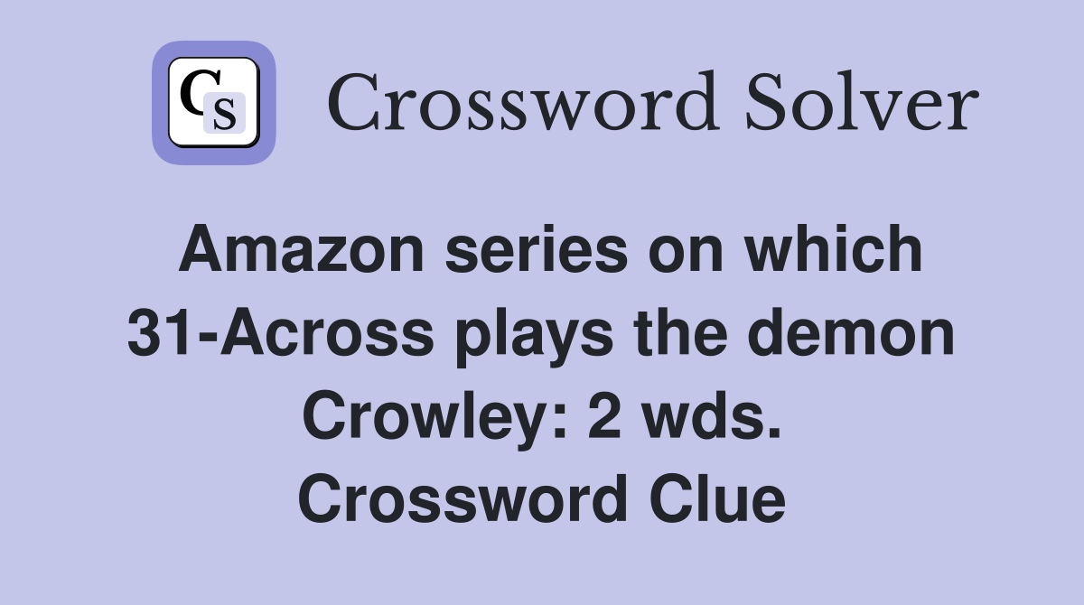 Amazon series on which 31-Across plays the demon Crowley: 2 wds. Crossword Clue