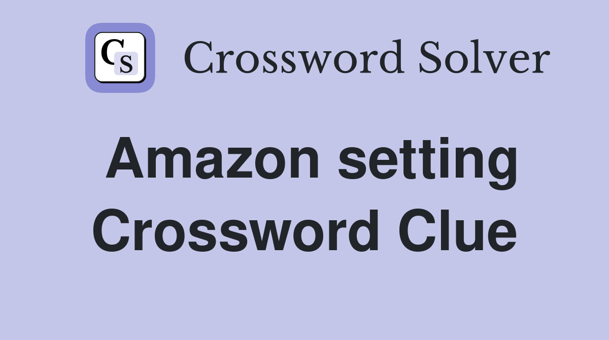 Amazon setting Crossword Clue