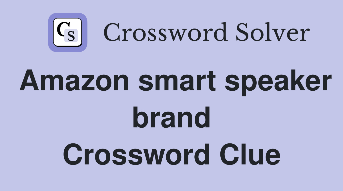 Amazon smart speaker brand Crossword Clue