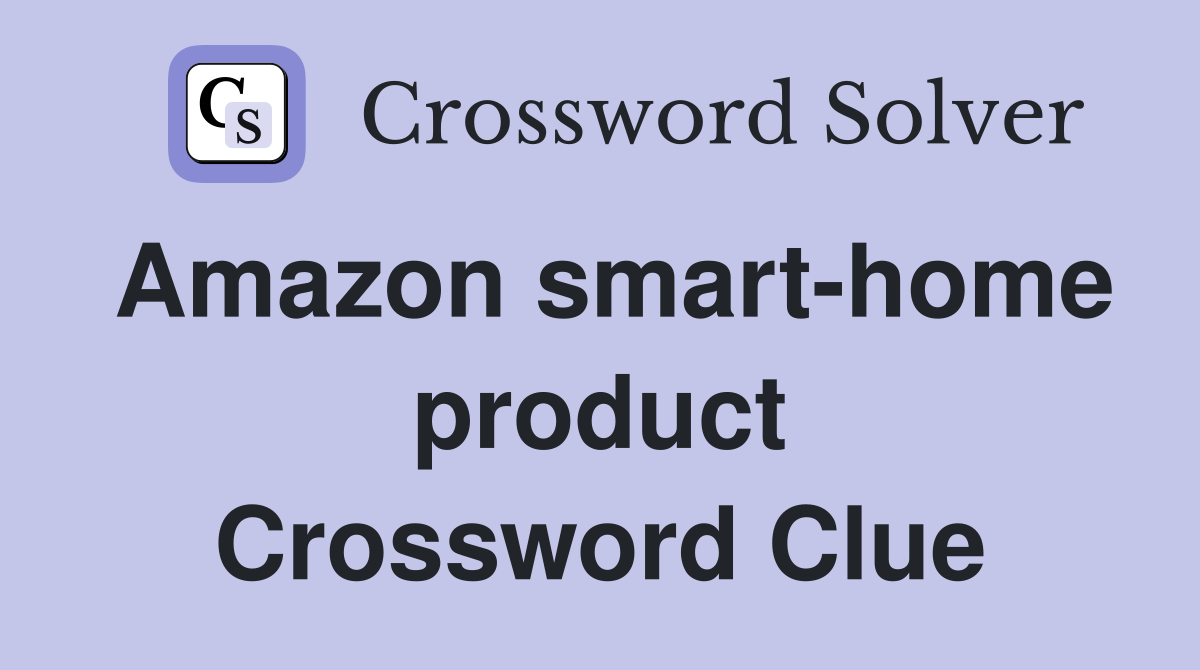 Amazon smart-home product Crossword Clue