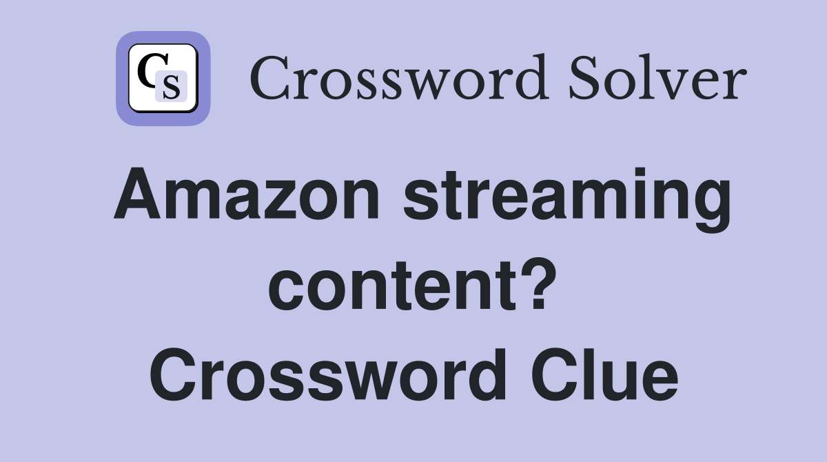 Amazon streaming content? Crossword Clue