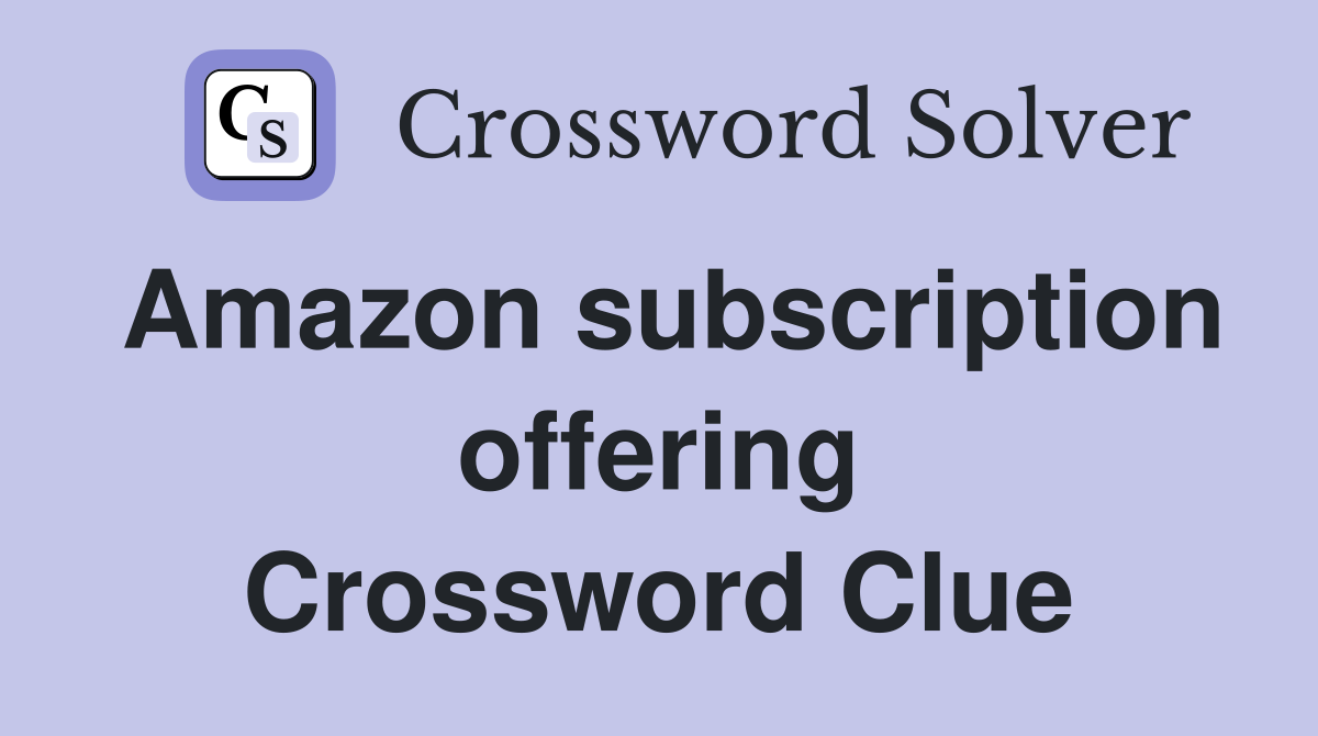 Amazon subscription offering Crossword Clue
