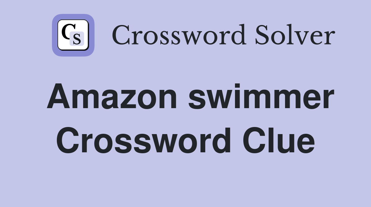 Amazon swimmer Crossword Clue
