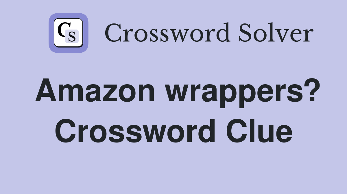 Amazon wrappers? Crossword Clue