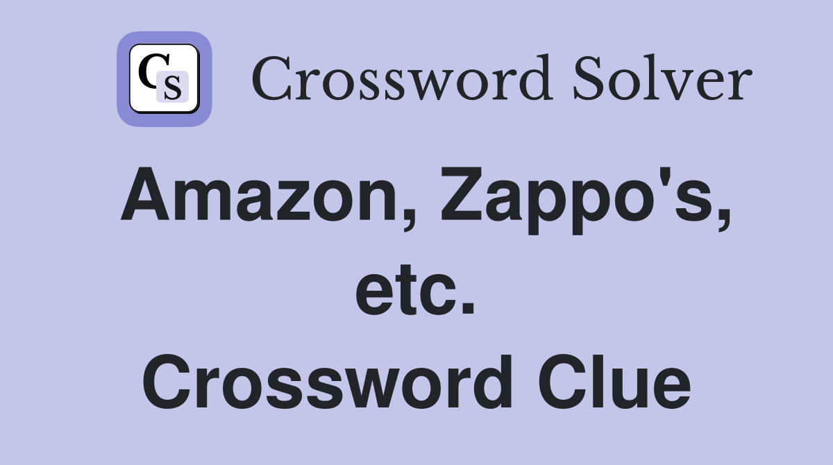 Amazon, Zappo's, etc. Crossword Clue