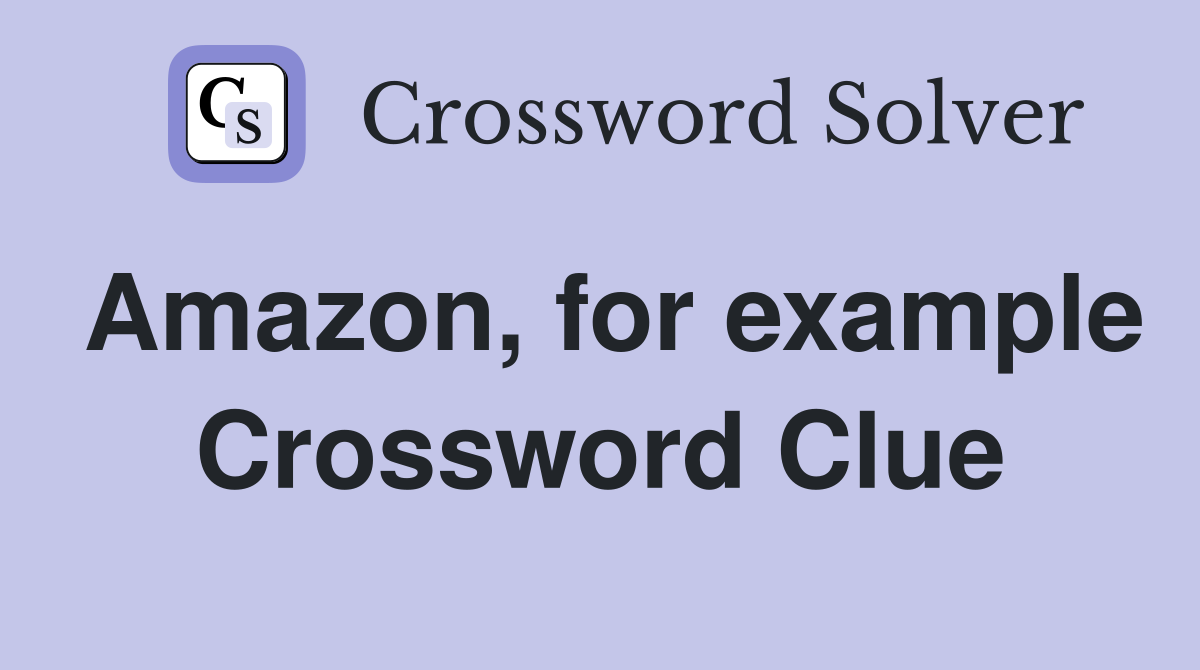 Amazon, for example Crossword Clue