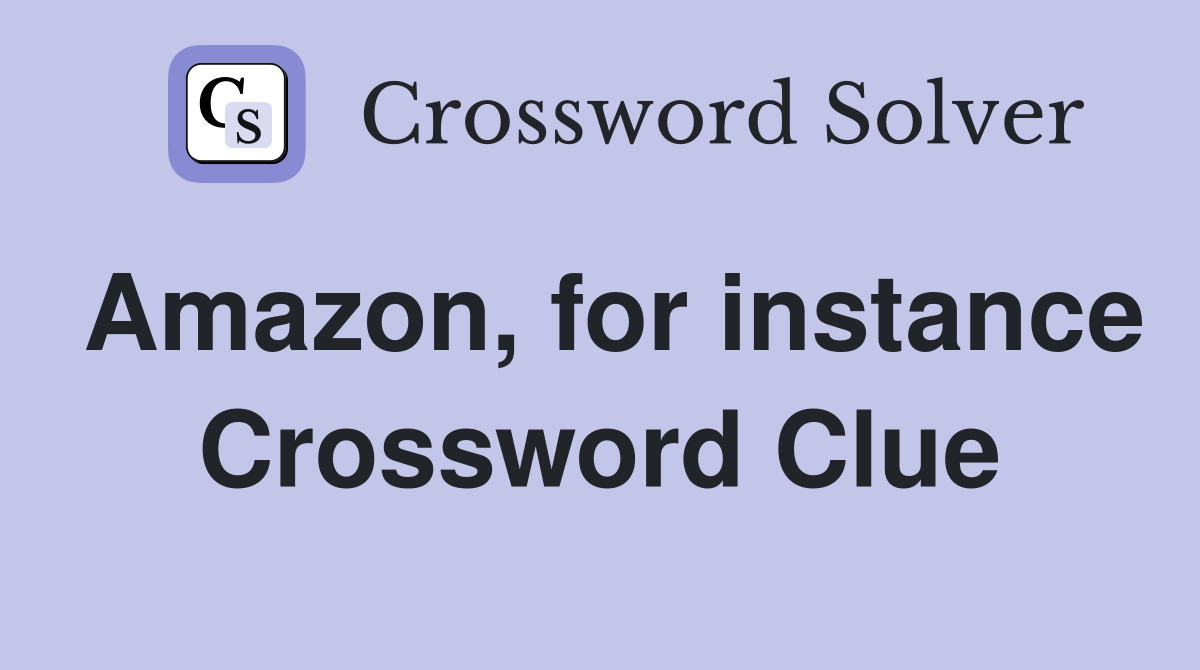 Amazon, for instance Crossword Clue