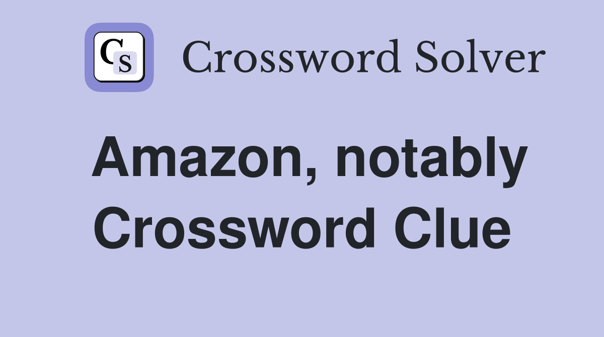 Amazon, notably Crossword Clue