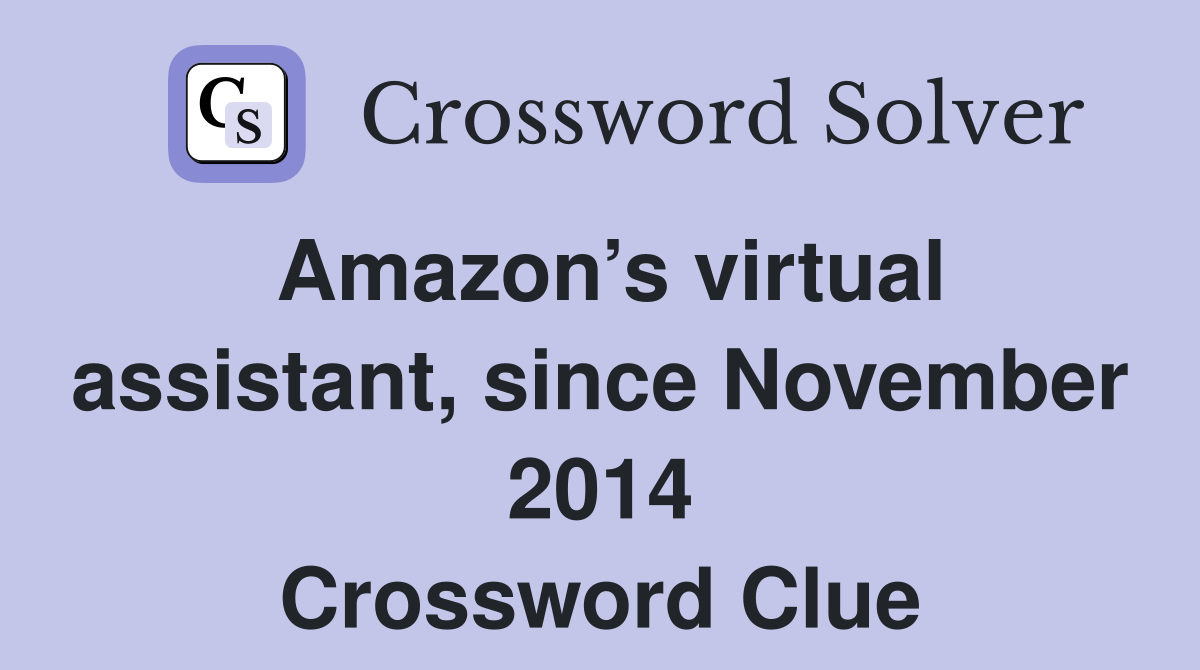 Amazon’s virtual assistant, since November 2014 Crossword Clue