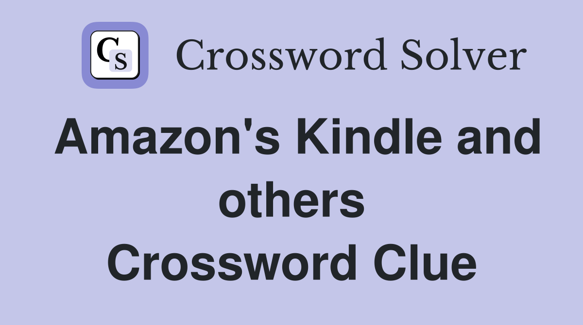 Amazon's Kindle and others Crossword Clue