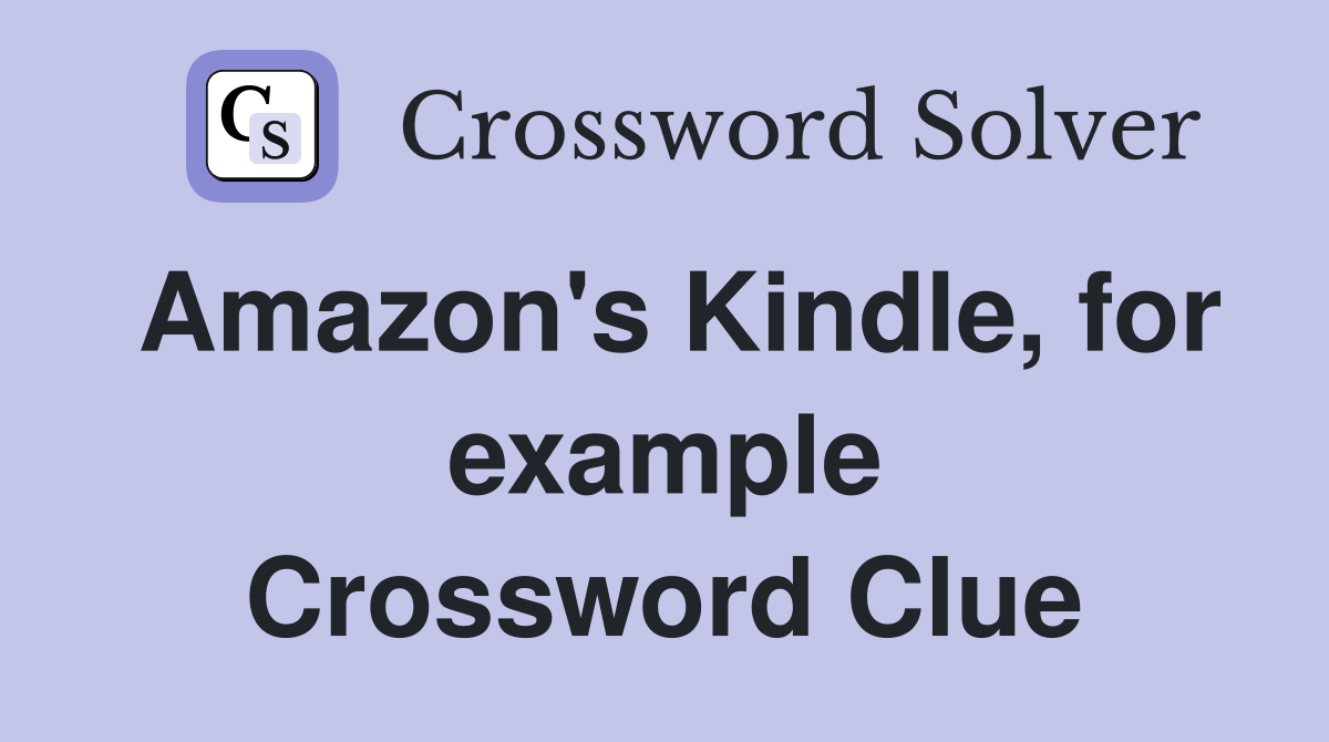 Amazon #39 s Kindle for example Crossword Clue Answers Crossword Solver